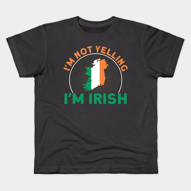 I'm Not Yelling I'm Irish Flag Roots Ireland Kids T-Shirt by Toeffishirts